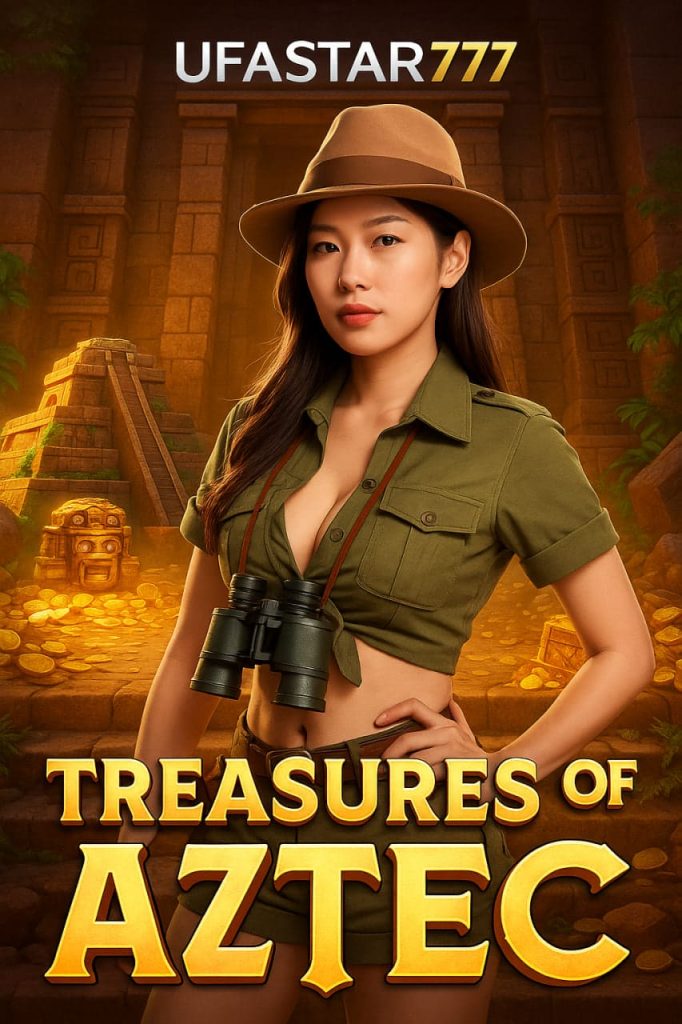 TREASURES OF AZTEC สล็อตสาวถ้ำแตกง่าย UFASTAR777