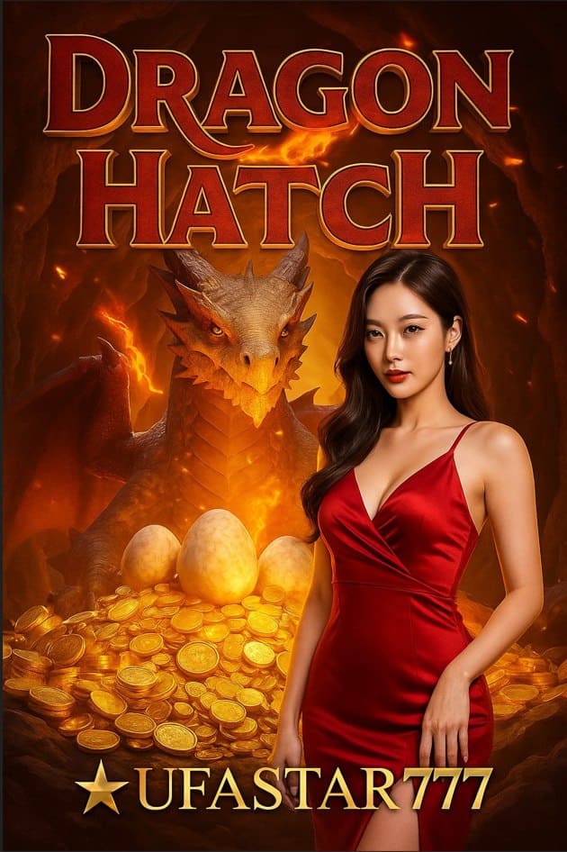 DRAGON HATCH จาก UFASTAR777 สล็อตไข่มังกรในตำนานที่มอบโชคและรางวัลมหาศาล